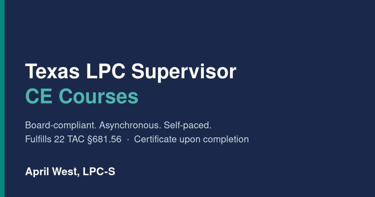 Texas LPC Supervisor CE Courses | April West, LPC-S